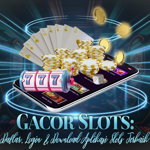 Gacor Slots: Daftar, Login & Download Aplikasi Slots Terbaik